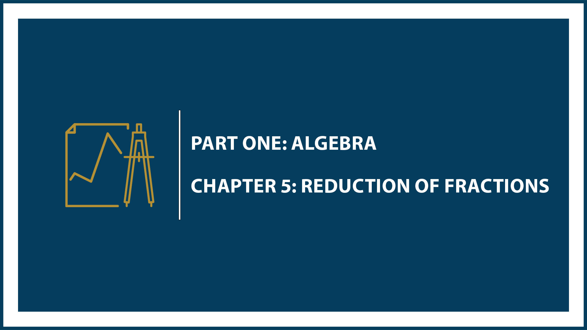 Chapter 5: Reduction of Fractions